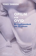 Cover: Opium f&uuml;r Ovid - Ein Kopfkissenbuch von 22 Frauen - konkursbuch