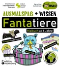 Cover: Ausmalspa&szlig; + Wissen: Fantatiere - Malbuch ab 6 Jahre. Artenvielfalt artgerecht erkunden f&uuml;r die ganze Familie. Empfohlen vom Naturschutzbund &Ouml;sterreich - Edition Riedenburg E.U.