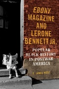 Cover: Ebony Magazine and Lerone Bennett Jr. - University of Illinois Press