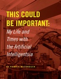 Cover: This Could Be Important: My Life and Times With the Artificial Intelligentsia - Lulu.com