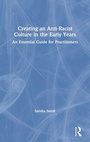 Cover: Creating an Anti-Racist Culture in the Early Years - Routledge