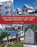 Cover: How the Working-Class Home Became Modern, 1900-1940 - University of Minnesota Press