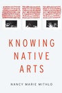 Cover: Knowing Native Arts - University of Nebraska Press
