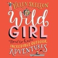 Cover: Wild Girl: How to have Incredible Outdoor Adventures - W F Howes Ltd