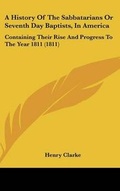 Cover: A History Of The Sabbatarians Or Seventh Day Baptists, In America - Kessinger Publishing