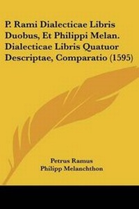 Enlarge image Cover: P. Rami Dialecticae Libris Duobus, Et Philippi Melan. Dialecticae Libris Quatuor Descriptae, Comparatio (1595) - Kessinger Publishing
