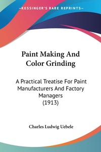Abbildung von: Paint Making And Color Grinding - Kessinger Publishing