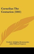 Cover: Cornelius The Centurion (1841) - Kessinger Publishing
