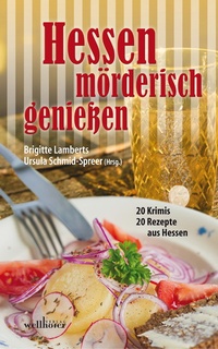 Abbildung von: Hessen mörderisch genießen: 20 Krimis und 20 Rezepte aus Hessen - Wellhöfer Verlag