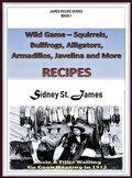 Cover: Wild Game Recipes - Squirrels, Bullfrogs, Alligators, Rabbits, Armadillos and More (James' Recipe Series, #1) - Beebop Publishing Group