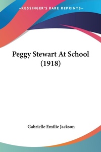 Abbildung von: Peggy Stewart At School (1918) - Kessinger Publishing