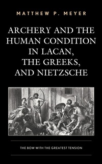 Abbildung von: Archery and the Human Condition in Lacan, the Greeks, and Nietzsche - Bloomsbury eBooks US