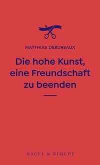 Abbildung von: Die hohe Kunst, eine Freundschaft zu beenden - Nagel & Kimche