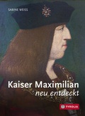 Cover: Kaiser Maximilian neu entdeckt - Tyrolia