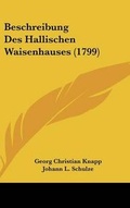Cover: Beschreibung Des Hallischen Waisenhauses (1799) - Kessinger Publishing
