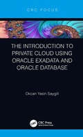 Cover: The Introduction to Private Cloud using Oracle Exadata and Oracle Database - CRC Press