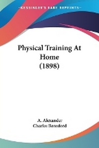 Enlarge image Cover: Physical Training At Home (1898) - Kessinger Publishing