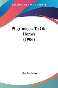 Abbildung von: Pilgrimages To Old Homes (1906) - Kessinger Publishing
