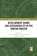 Cover: Development Banks and Sustainability in the Andean Amazon - Routledge