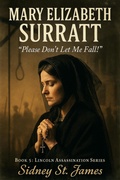 Cover: Mary Elizabeth Surratt - "Please Don't Let Me Fall!" (Lincoln Assassination Series, #5) - Beebop Publishing Group