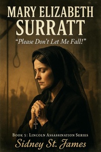 Enlarge image Cover: Mary Elizabeth Surratt - "Please Don't Let Me Fall!" (Lincoln Assassination Series, #5) - Beebop Publishing Group