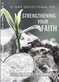 Cover: 21 Day Devotional to Strengthening Your Faith - Patricia J Williams