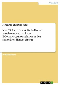 Abbildung von: Von Clicks zu Bricks. Weshalb eine zunehmende Anzahl von E-Commerceunternehmen in den stationären Handel eintritt - GRIN Verlag