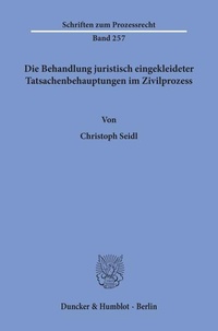 Abbildung von: Die Behandlung juristisch eingekleideter Tatsachenbehauptungen im Zivilprozess. - Duncker & Humblot