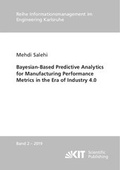 Cover: Bayesian-Based Predictive Analytics for Manufacturing Performance Metrics in the Era of Industry 4.0 - KIT Scientific Publishing