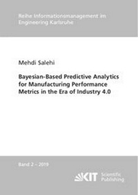 Enlarge image Cover: Bayesian-Based Predictive Analytics for Manufacturing Performance Metrics in the Era of Industry 4.0 - KIT Scientific Publishing