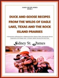 Cover: Duck and Goose Recipes from the Wilds of Eagle Lake, Texas and the Rock Island Prairies (James' Recipe Series, #6) - Beebop Publishing Group