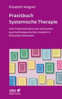 Abbildung von: Praxisbuch Systemische Therapie (Leben Lernen, Bd. 313) - Klett-Cotta