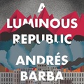 Cover: A Luminous Republic - HarperAudio
