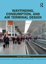 Cover: Wayfinding, Consumption, and Air Terminal Design - Routledge