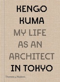 Cover: Kengo Kuma: My Life as an Architect in Tokyo - Thames & Hudson Ltd
