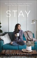Cover: Stay - Discovering Grace, Freedom, and Wholeness Where You Never Imagined Looking - Bethany House Publishers, a division of Baker Publishing Group