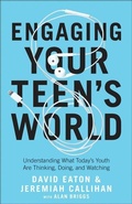Cover: Engaging Your Teen`s World - Understanding What Today`s Youth Are Thinking, Doing, and Watching - Bethany House Publishers, a division of Baker Publishing Group