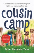 Cover: Cousin Camp - A Grandparent`s Guide to Creating Fun, Faith, and Memories That Last - Revell, a division of Baker Publishing Group