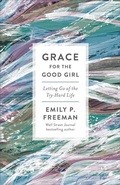 Cover: Grace for the Good Girl - Letting Go of the Try-Hard Life - Revell, a division of Baker Publishing Group