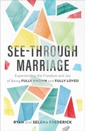 Cover: See-Through Marriage - Experiencing the Freedom and Joy of Being Fully Known and Fully Loved - Baker Books, a division of Baker Publishing Group