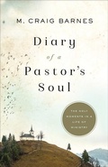 Cover: Diary of a Pastor`s Soul - The Holy Moments in a Life of Ministry - Brazos Press, Div of Baker Publishing Group