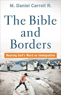 Enlarge image Cover: The Bible and Borders - Hearing God`s Word on Immigration - Brazos Press, Div of Baker Publishing Group