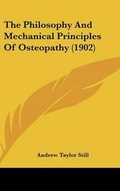 Cover: The Philosophy And Mechanical Principles Of Osteopathy (1902) - Kessinger Publishing