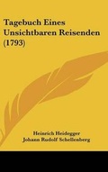 Cover: Tagebuch Eines Unsichtbaren Reisenden (1793) - Kessinger Publishing