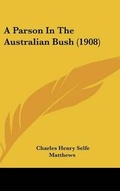 Cover: A Parson in the Australian Bush (1908) - Kessinger Publishing