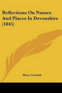 Enlarge image Cover: Reflections On Names And Places In Devonshire (1845) - Kessinger Publishing
