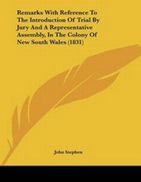 Enlarge image Cover: Remarks With Reference To The Introduction Of Trial By Jury And A Representative Assembly, In The Colony Of New South Wales (1831) - Kessinger Publishing