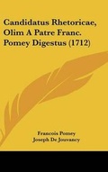 Cover: Candidatus Rhetoricae, Olim a Patre Franc. Pomey Digestus (1712) - Kessinger Publishing