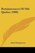 Cover: Reminiscences Of Old Quebec (1890) - Kessinger Publishing