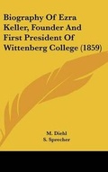 Cover: Biography of Ezra Keller, Founder and First President of Wittenberg College (1859) - Kessinger Publishing